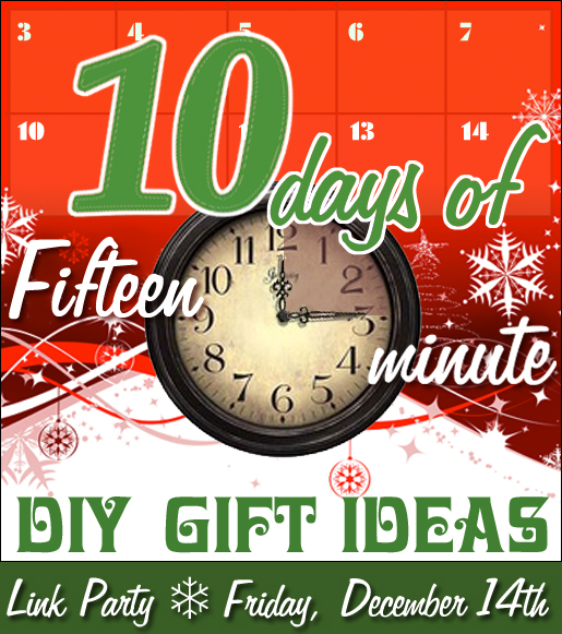 10 Days of 15 Minute DIY Gift Ideas
