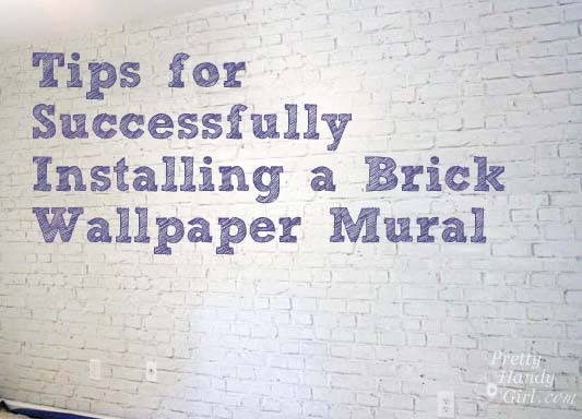 Tips for Installing Brick Wallpaper Mural | Pretty Handy Girl