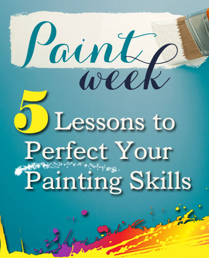 Paint Week - 5 Lessons to Perfect Your Painting Skills