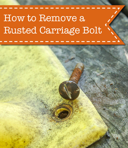 how-to-remove-rusted-carriage-bolt