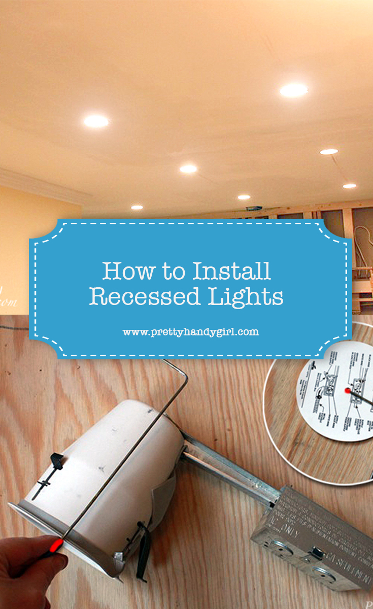 How to Install Recessed Lights | Pretty Handy Girl